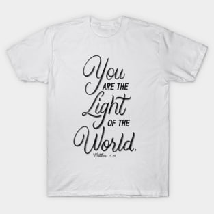 You are the light of the world. Matthew 5:14 T-Shirt